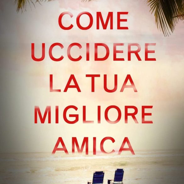 Lexie Elliott: Come uccidere la tua migliore amica - Thriller Life